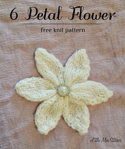 Free Pattern Knit 6 Petal Flower ♥ http://little-miss-stitcher.blogspot.ca